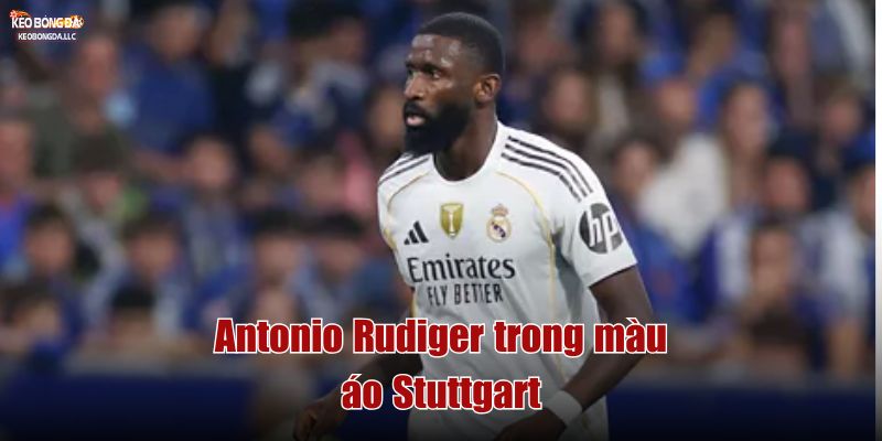Antonio Rudiger trong màu áo Stuttgart