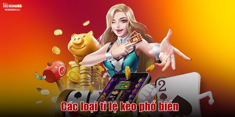 tỉ lệ kèo Các loại tỉ lệ kèo phổ biến