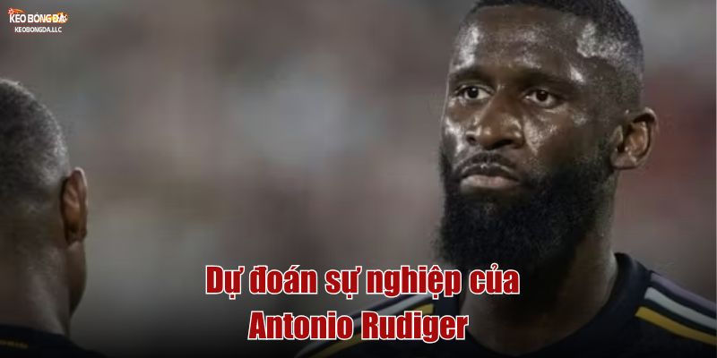 Dự đoán sự nghiệp của Antonio Rudiger