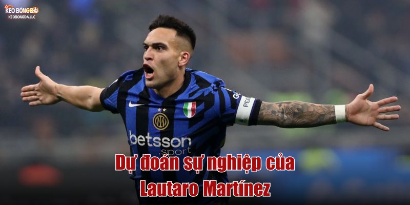 Lautaro Martínez: Sát Thủ Lãnh Đạm Của Inter Milan Dự đoán sự nghiệp của Lautaro Martínez