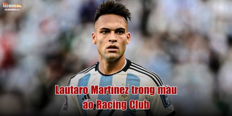 Lautaro Martínez: Sát Thủ Lãnh Đạm Của Inter Milan Lautaro Martínez trong màu áo Racing Club