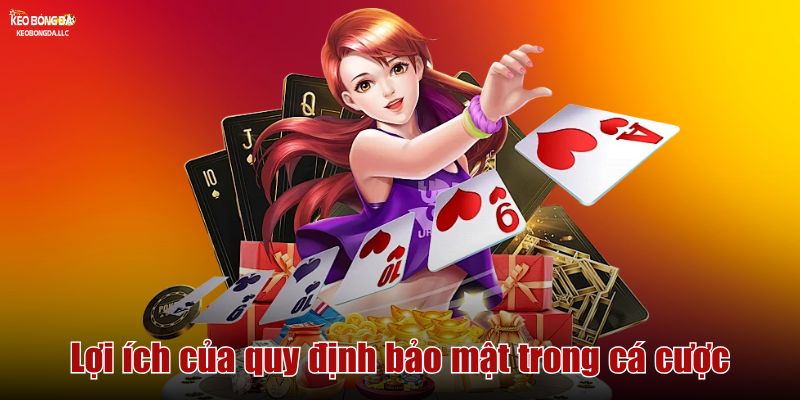 Chính sách bảo mật Lợi ích của quy định bảo mật trong cá cược
