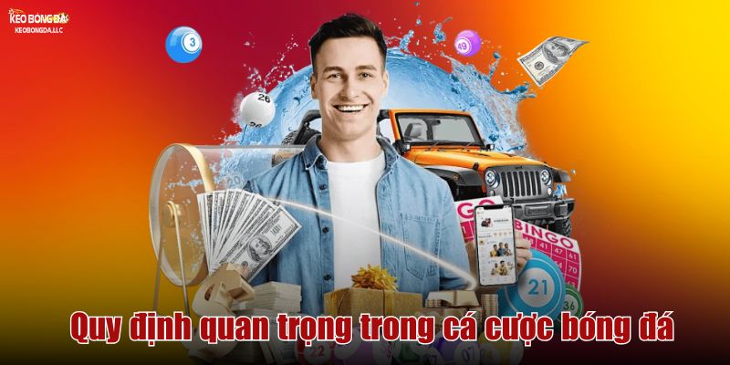 Quy định quan trọng trong cá cược bóng đá