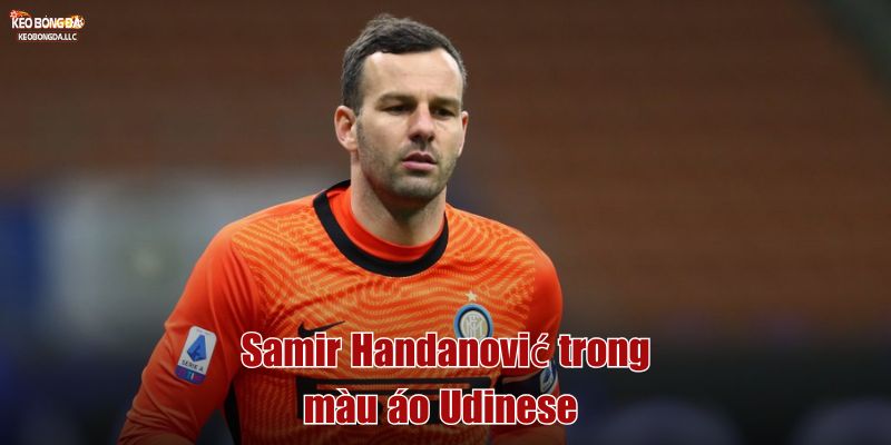Samir Handanović trong màu áo Udinese