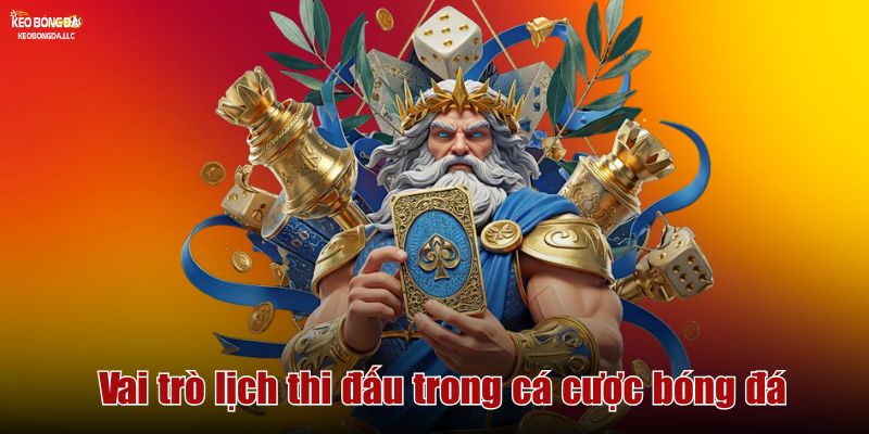 Vai trò lịch thi đấu trong cá cược bóng đá
